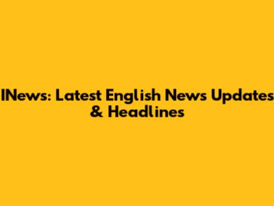 INews: Latest English News Updates & Headlines