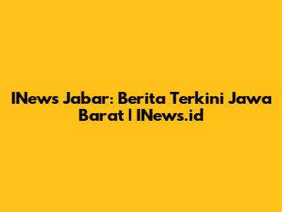 INews Jabar: Berita Terkini Jawa Barat | INews.id