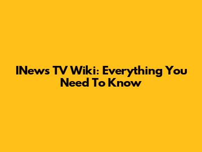 INews TV Wiki: Everything You Need To Know