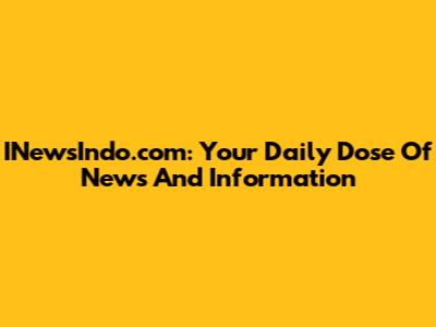 INewsIndo.com: Your Daily Dose Of News And Information