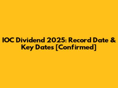 IOC Dividend 2025: Record Date & Key Dates [Confirmed]