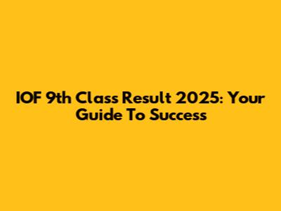 IOF 9th Class Result 2025: Your Guide To Success