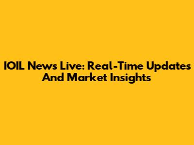 IOIL News Live: Real-Time Updates And Market Insights
