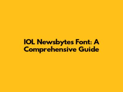 IOL Newsbytes Font: A Comprehensive Guide