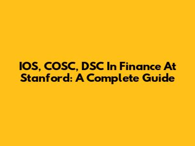 IOS, COSC, DSC In Finance At Stanford: A Complete Guide
