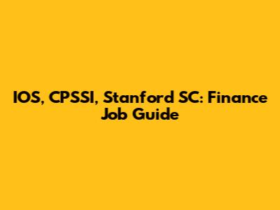 IOS, CPSSI, Stanford SC: Finance Job Guide