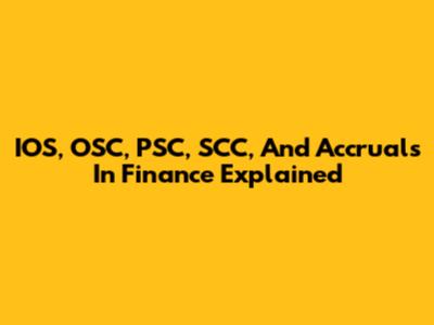 IOS, OSC, PSC, SCC, And Accruals In Finance Explained