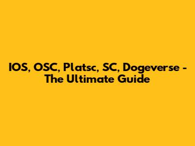 IOS, OSC, Platsc, SC, Dogeverse - The Ultimate Guide