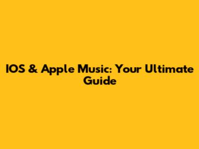 IOS & Apple Music: Your Ultimate Guide