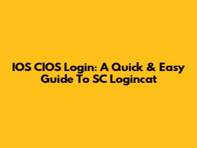 IOS CIOS Login: A Quick & Easy Guide To SC Logincat