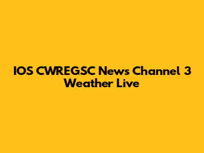 IOS CWREGSC News Channel 3 Weather Live