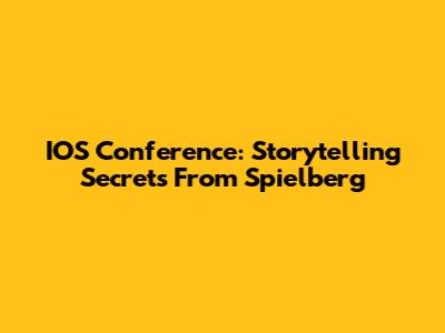 IOS Conference: Storytelling Secrets From Spielberg