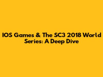IOS Games & The SC3 2018 World Series: A Deep Dive