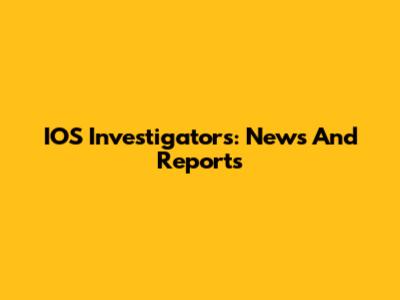 IOS Investigators: News And Reports