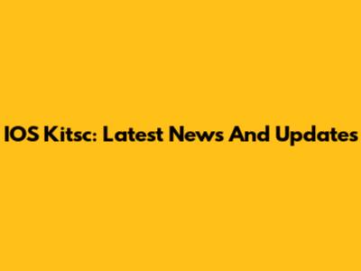 IOS Kitsc: Latest News And Updates