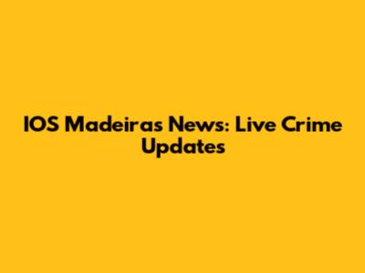 IOS Madeiras News: Live Crime Updates