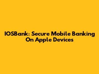 IOSBank: Secure Mobile Banking On Apple Devices