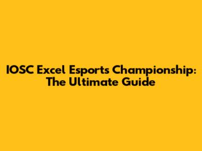 IOSC Excel Esports Championship: The Ultimate Guide