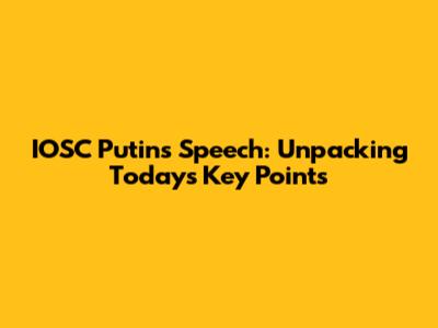 IOSC Putin's Speech: Unpacking Today's Key Points