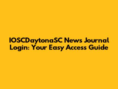 IOSCDaytonaSC News Journal Login: Your Easy Access Guide