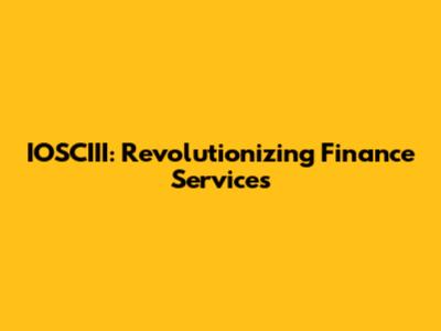 IOSCIII: Revolutionizing Finance Services