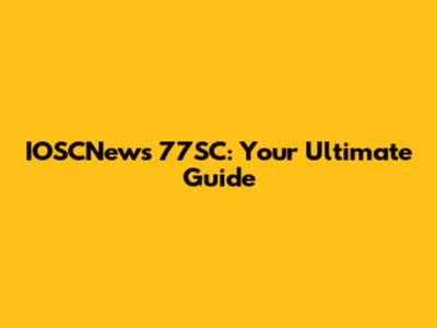IOSCNews 77SC: Your Ultimate Guide