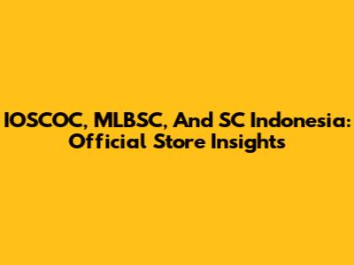 IOSCOC, MLBSC, And SC Indonesia: Official Store Insights
