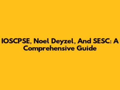 IOSCPSE, Noel Deyzel, And SESC: A Comprehensive Guide