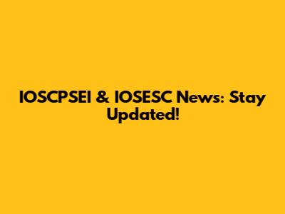 IOSCPSEI & IOSESC News: Stay Updated!