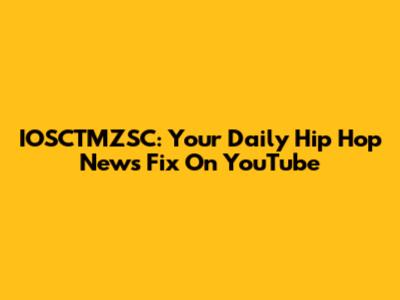IOSCTMZSC: Your Daily Hip Hop News Fix On YouTube
