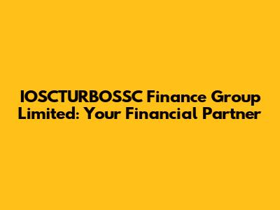 IOSCTURBOSSC Finance Group Limited: Your Financial Partner