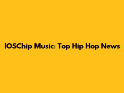 IOSChip Music: Top Hip Hop News