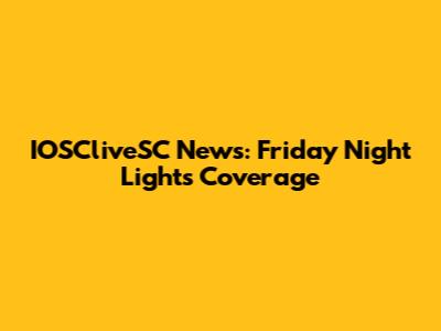 IOSCliveSC News: Friday Night Lights Coverage