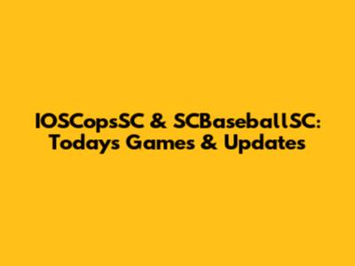 IOSCopsSC & SCBaseballSC: Today's Games & Updates