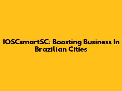 IOSCsmartSC: Boosting Business In Brazilian Cities
