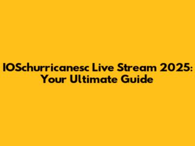 IOSchurricanesc Live Stream 2025: Your Ultimate Guide