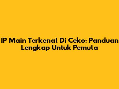 IP Main Terkenal Di Ceko: Panduan Lengkap Untuk Pemula