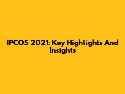 IPCOS 2021: Key Highlights And Insights