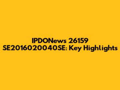 IPDONews 26159 SE2016020040SE: Key Highlights