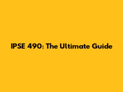IPSE 490: The Ultimate Guide
