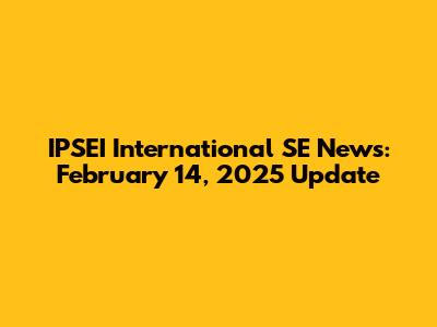 IPSEI International SE News: February 14, 2025 Update