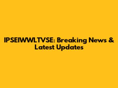 IPSEIWWLTVSE: Breaking News & Latest Updates