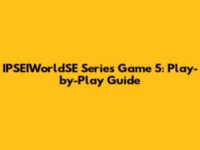 IPSEIWorldSE Series Game 5: Play-by-Play Guide