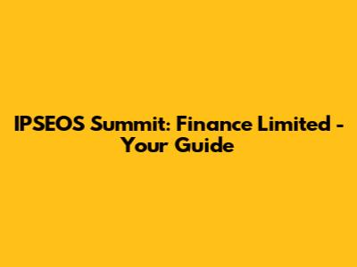 IPSEOS Summit: Finance Limited - Your Guide