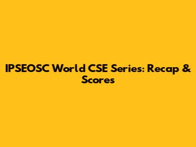 IPSEOSC World CSE Series: Recap & Scores