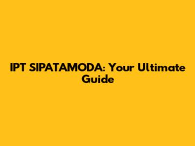 IPT SIPATAMODA: Your Ultimate Guide