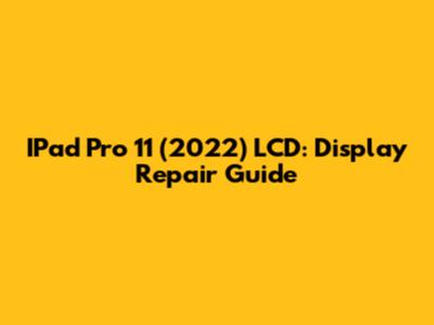 IPad Pro 11" (2022) LCD: Display Repair Guide