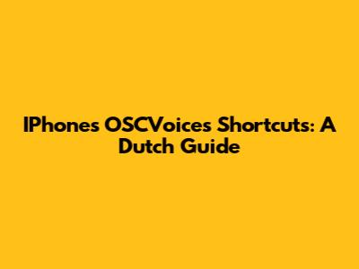 IPhone's OSCVoices Shortcuts: A Dutch Guide