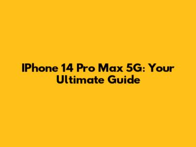 IPhone 14 Pro Max 5G: Your Ultimate Guide