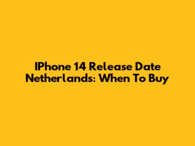 IPhone 14 Release Date Netherlands: When To Buy